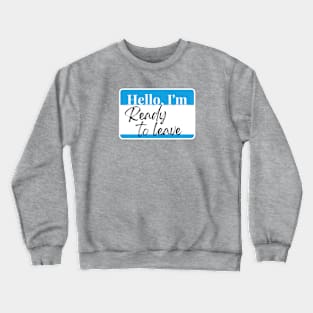 Ready to leave Crewneck Sweatshirt